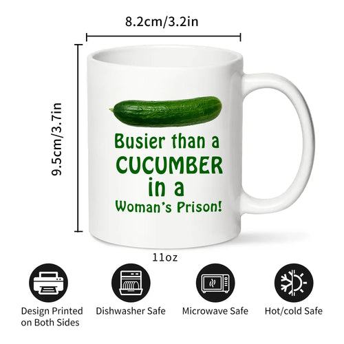 1PC, Busier Than A Cucumber in a Woman's Prison Coffee Mug, 320ml White Ceramic Mug, Funny Warter Cup, Sarcasm Mug