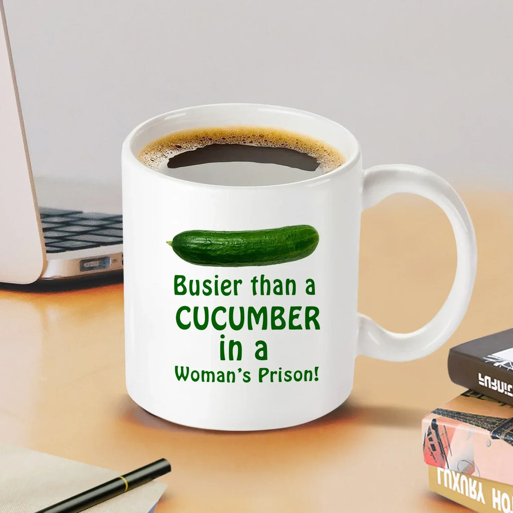 1PC, Busier Than A Cucumber in a Woman's Prison Coffee Mug, 320ml White Ceramic Mug, Funny Warter Cup, Sarcasm Mug