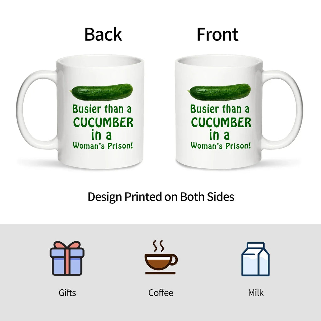 1PC, Busier Than A Cucumber in a Woman's Prison Coffee Mug, 320ml White Ceramic Mug, Funny Warter Cup, Sarcasm Mug