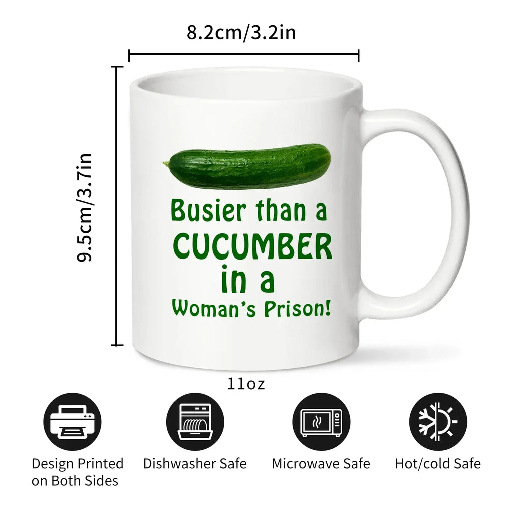 1PC, Busier Than A Cucumber in a Woman's Prison Coffee Mug, 320ml White Ceramic Mug, Funny Warter Cup, Sarcasm Mug